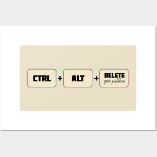 Ctrl+Alt+Delete your problems Posters and Art